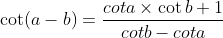 \cot(a-b) = \frac{cot a\times\cot b + 1}{cot b - cot a}\ \,