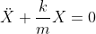 \ddot{X}+\frac{k}{m}X=0