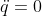 m \ddot{s}- M \ddot{q}=0