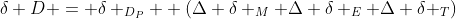 gif.latex?\delta D = \delta _{D_{P}} +(\Delta \delta _{M}+\Delta \delta _{E}+\Delta \delta _{T})