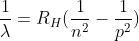 \dfrac{1}{\lambda }=R_{H}(\dfrac{1}{n^{2}}-\dfrac{1}{p^{2}})