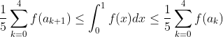 \dfrac{1}{5}\sum_{k=0}^{4} f(a_{k+1})\leq \int_{0}^{1}f(x) dx \leq \dfrac{1}{5}\sum_{k=0}^{4} f(a_{k})