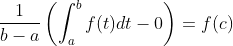 \dfrac{1}{b-a}\left(\int_{a}^{b} f(t)dt - 0 \right) = f(c)