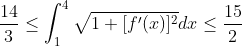 \dfrac{14}{3} \leq \int_{1}^{4} \sqrt{1+[f'(x)]^2}dx \leq \dfrac{15}{2}