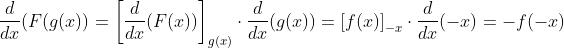 \dfrac{d}{dx}(F(g(x)) = \left[ \dfrac{d}{dx} (F(x)) \right]_{g(x)}\cdot \dfrac{d}{dx}(g(x)) = \left[ f(x) \right]_{-x}\cdot \dfrac{d}{dx}(-x) = -f(-x) 