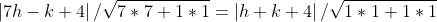 \displaystyle \left | 7h-k+4 \right | / \sqrt{7*7+1*1}= \left | h+k+4 \right|/\sqrt{1*1+1*1}