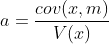 \displaystyle a=\frac{cov(x,m)}{V(x)}