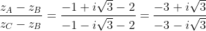 \displaystyle\frac{z_{A}-z_{B}}{z_{C}-z_{B}}=\frac{-1+i\sqrt{3}-2}{-1-i\sqrt{3}-2}=\frac{-3+i\sqrt{3}}{-3-i\sqrt{3}}