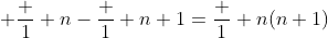 \displaystyle \frac 1 {n}-\frac 1 {n+1}=\frac 1 {n(n+1)}