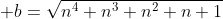 gif.latex?\displaystyle b=\sqrt{n^4+n^3+n^2+n+1}