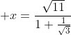 gif.latex?\displaystyle x=\frac{\sqrt{11}}{1+\frac{1}{\sqrt{3}}}