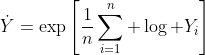 http://latex.codecogs.com/gif.latex?\dot{Y}=\exp\left[\frac{1}{n}\sum_{i=1}^n%20\log%20Y_i\right]