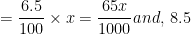 =frac {6.5}{100} times x=frac {65x}{1000}and, : 8.5