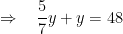 Rightarrow : : : : frac {5}{7}y+y=48