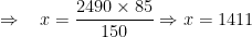 Rightarrow : : : : x=frac {2490 times 85}{150}Rightarrow x=1411