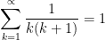 \dpi{100} \sum_{k=1}^{\propto }\frac{1}{k(k+1)}= 1