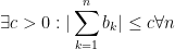 \exists c>0:|\sum_{k=1}^{n}b_k|\leq c \forall n