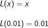 \\L(x)=x \\ \\L(0.01)=0.01