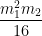 \frac{m_1^2 m_2}{16}
