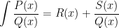 \int \frac{P(x)}{Q(x)}=R(x)+\frac{S(x)}{Q(x)}