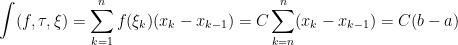 \int(f,\tau,\xi)=\sum_{k=1}^{n}f(\xi_k)(x_k-x_{k-1})=C\sum_{k=n}^{n}(x_k-x_{k-1})=C(b-a)