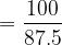 large =frac{100}{87.5}