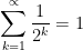 \sum_{k=1}^{\propto }\frac{1}{2^k}= 1
