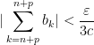 |\sum_{k=n+p}^{n+p}b_k|<\frac{\varepsilon }{3c}