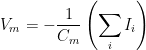 V_{m}=-frac{1}{C_{m}}left ( sum_{i}I_{i} 
ight )