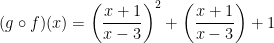 \dpi{100} \bg_white (g\circ f)(x)=\left (\frac{x+1}{x-3} \right )^2+\left ( \frac{x+1}{x-3} \right )+1