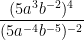 \dpi{100} \bg_white \frac{(5a^3b^{-2})^4}{(5a^{-4}b^{-5})^{-2}}