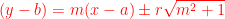 \dpi{100} \bg_white {\color{Red} (y-b)=m(x-a)\pm r\sqrt{m^2+1}}