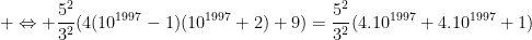 Préparations aux olympiades de première (2010-2011) - Page 12 Gif.latex?\dpi{100}%20\Leftrightarrow%20\frac{5^2}{3^2}(4(10^{1997}-1)(10^{1997}+2)+9)=\frac{5^2}{3^2}(4.10^{1997}+4