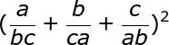 large (frac{a}{bc}+frac{b}{ca}+frac{c}{ab})^2
