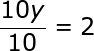 large frac{10y}{10}=2
