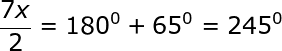 large frac{7x}{2}= 180^0+65^0=245^0