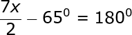 large frac{7x}{2}-65^0= 180^0