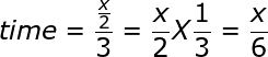 large time = frac{frac{x}{2}}{3}= frac{x}{2} X frac{1}{3}= frac{x}{6}