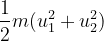 \frac{1}{2}m(u_{1}^{2} + u_{2}^{2})