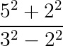 large dpi{150} frac{5^2+2^2}{3^2-2^2}