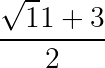 large frac{sqrt11+3}{2}