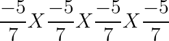 large frac{-5}{7} X frac{-5}{7}Xfrac{-5}{7}Xfrac{-5}{7}
