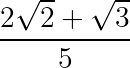 large frac{2sqrt2+sqrt3}{5}