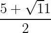 large frac{5+sqrt11}{2}