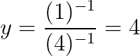 \dpi{200}y=\frac{(1)^{-1}}{(4)^{-1}}=4