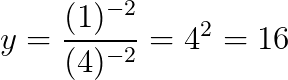 \dpi{200}y=\frac{(1)^{-2}}{(4)^{-2}}=4^{2}=16