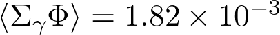 \langle \Sigma_{\gamma} \Phi \rangle = 1.82 \times 10^{-3}