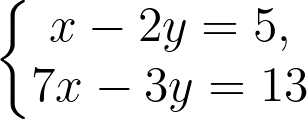\dpi{300} \left\{\begin{matrix} x-2y= 5, & & \\ 7x-3y= 13 & & \end{matrix}\right.