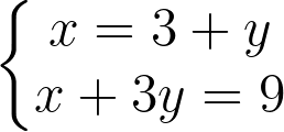 \dpi{300} \left\{\begin{matrix} x= 3+y & & \\ x+3y= 9 & & \end{matrix}\right.