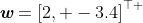 \emph{\textbf{w}}={{2,\ -3.4}^{\top }}